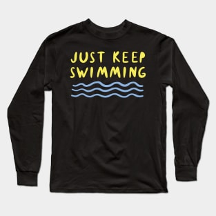 Just Keep Swimming Long Sleeve T-Shirt